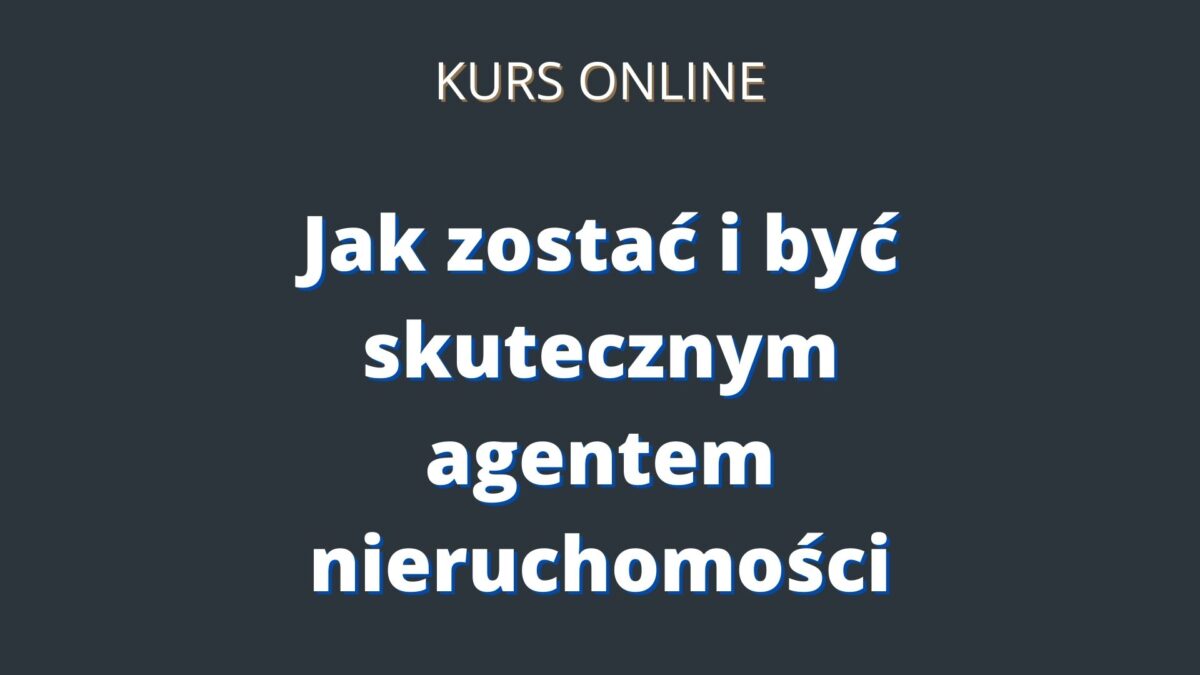 Jak zostać agentem nieruchomości kurs dla pośredników nieruchomości
