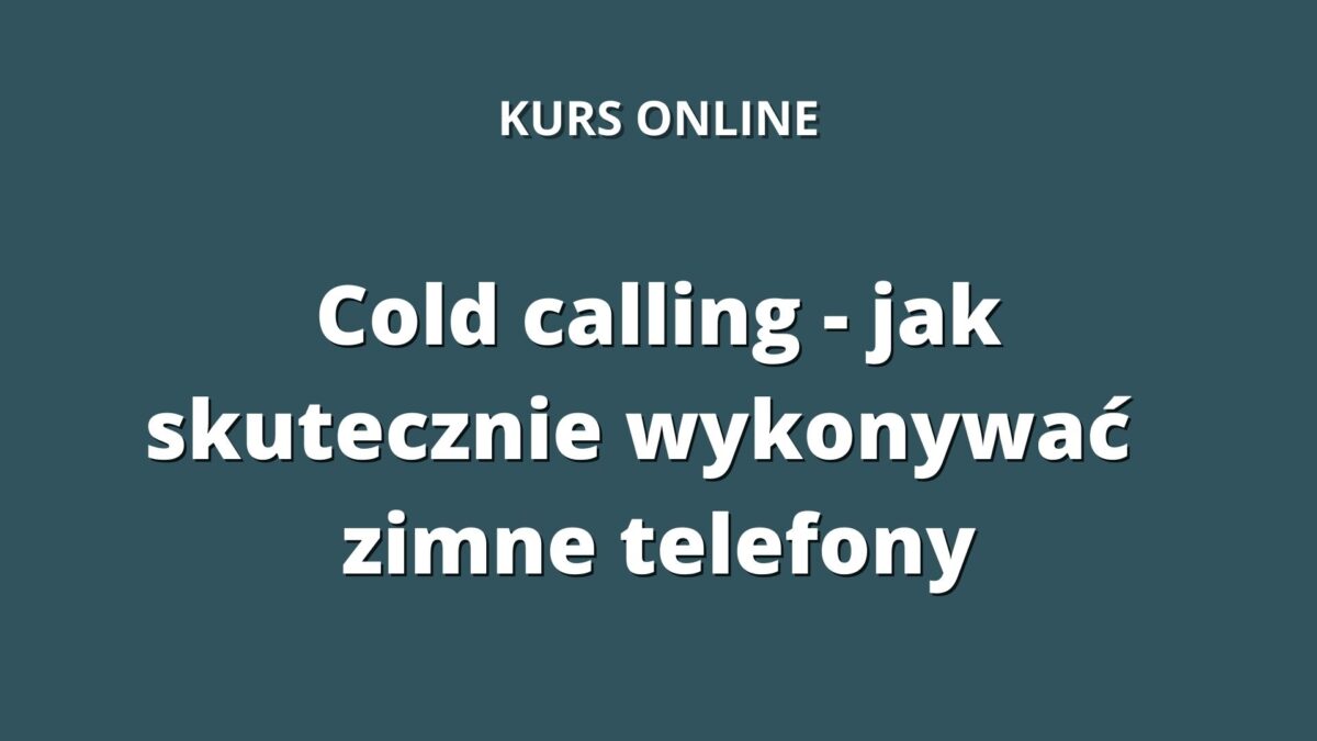 Cold calling - jak skutecznie wykonywać zimne telefony